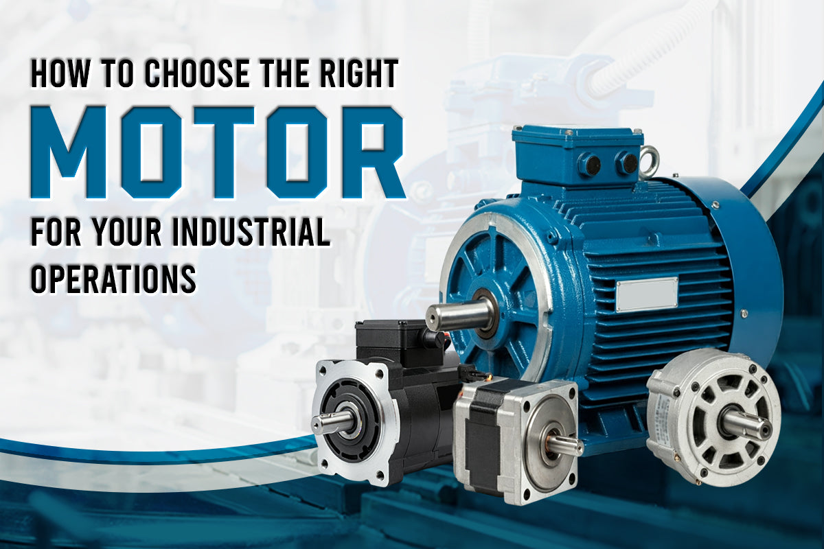 How to Choose the Right Motor for Your Industrial Operations?