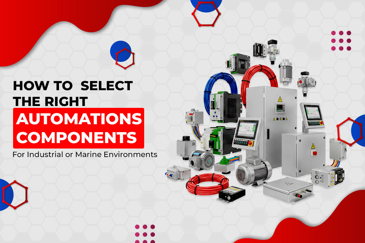 How to Select the Right Automation Components for Industrial or Marine Environments?