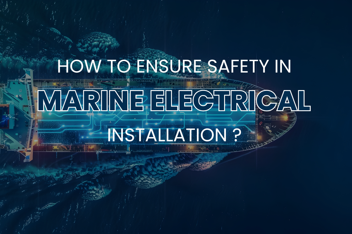 How to Ensure Safety in Marine Electrical Installations?